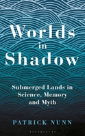 Worlds in Shadow: Submerged Lands in Science, Memory and Myth 1472983475 Book Cover
