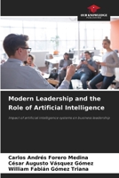 Modern Leadership and the Role of Artificial Intelligence: Impact of artificial intelligence systems on business leadership 6207823060 Book Cover