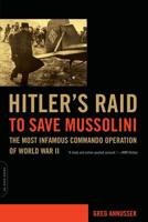 Hitler's Raid to Save Mussolini: The Most Infamous Commando Operation of World War II 0306813963 Book Cover