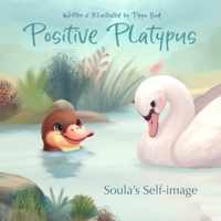 Positive Platypus: Soula’s Self-image (Calm Kangaroo) 1763733971 Book Cover
