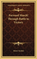 Forward March! Through Battle to Victory 1162800836 Book Cover