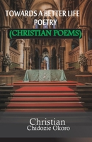 Towards a better life Poetry: Christian poems B09VWMG2MB Book Cover
