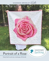 Portrait of A Rose Quilt Pattern: Easily Quilt Loved-ones, Landscapes, and Animals (Portrait Quilting) B0FDQSNH6X Book Cover