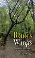 Roots and Wings: A Collection of Poems Inspired by the Truth in the Trees 1612447112 Book Cover