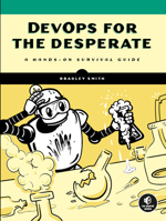 Devops for the Desperate: A Hands-On Survival Guide 1718502486 Book Cover