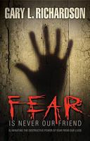 Fear Is Never Your Friend: Eliminate the Destructive Power of Fear from Your Life 0976446030 Book Cover