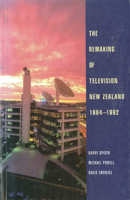 The Remaking of Television New Zealand 1984–1992 1869401514 Book Cover