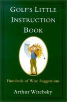Golf's Little Instruction Book: Hundreds of Wise Suggestions 080652331X Book Cover