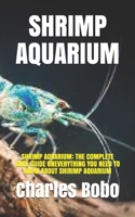 Shrimp Aquarium: Shrimp Aquarium: The Complete Care Guide Oneverything You Need to Know about Shirimp Aquarium null Book Cover