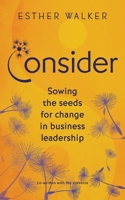 Consider: Sowing the seeds for change in business leadership 1838044574 Book Cover