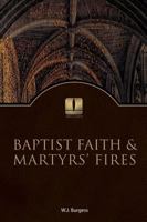 Baptist Faith and Martyrs' Fires 0891145249 Book Cover