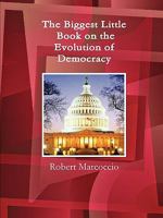 The Biggest Little Book on the Evolution of Democracy 0557217482 Book Cover