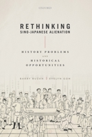 Rethinking Sino-Japanese Alienation: History Problems and Historical Opportunities 0198851391 Book Cover