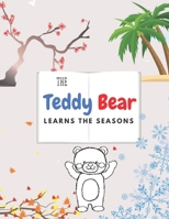 The Teddy Bear Learns The Seasons: Beautiful & Educational Coloring Book For Kids Ages 4-8 Toddlers & Preschoolers B08WJZ82RF Book Cover