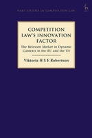Competition Law’s Innovation Factor: The Relevant Market in Dynamic Contexts in the EU and the US 1509954686 Book Cover
