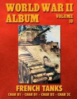 World War II Album Volume 10: French Tanks Char B1 - Char D1 - Char D2 - Char 2c 1499396600 Book Cover