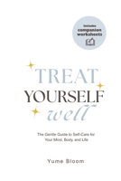 Treat Yourself Well: The Gentle Guide to Self-Care for Your Mind, Body, and Life B0FGD6Z1WG Book Cover