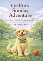 Griffin's Sunday Adventure: A Story About Friendship, Bravery, And Finding Home B0GMGDYZJL Book Cover