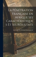 La Pénétration Française en Afrique ses Caractéristiques et ses Résultats 1017909210 Book Cover