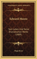 Edward Moore: Sein Leben Und Seine Dramatischen Werke (1889) 1120191696 Book Cover