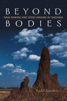 Beyond Bodies: Rainmaking and Sense Making in Tanzania (Anthropological Horizons) 0802095828 Book Cover