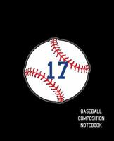 17 Baseball Composition Notebook: Baseball Journal for Boys Monogram Jersey Number 17 Wide Ruled Composition Notebook 1081774339 Book Cover
