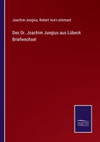 Des Dr. Joachim Jungius aus Lübeck Briefwechsel 3375070101 Book Cover