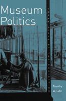 Museum Politics: Power Plays at the Exhibition 0816619891 Book Cover