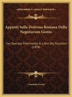 Appunti Sulla Dottrina Romana Della Negotiorum Gestio: Con Speciale Riferimento Al Libro Del Pacchioni 1160303894 Book Cover