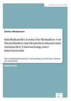 Interkulturelles Lernen bei Kontakten von Niederl�ndern mit Deutschen anhand einer statistischen Untersuchung einer Interviewreihe: Eine handlungstheoretische Untersuchung verschiedener Formen der Ass 3838669304 Book Cover