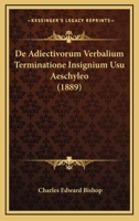 De Adiectivorum Verbalium Terminatione Insignium Usu Aeschyleo (1889) 1168344824 Book Cover