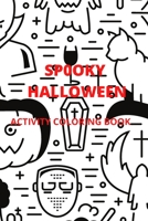 Spooky Halloween: Activity Coloring Book B09GXD7QCQ Book Cover