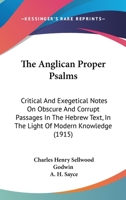 The Anglican Proper Psalms: Critical And Exegetical Notes On Obscure And Corrupt Passages In The Hebrew Text, In The Light Of Modern Knowledge 0548824525 Book Cover