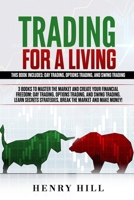 Trading for a Living: 3 Books to Master the Market and Create your Financial Freedom: Day Trading, Options Trading, and Swing Trading. Learn Secrets Strategies, Break the Market and Make Money! 1086339053 Book Cover