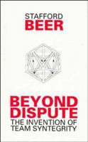Beyond Dispute: The Invention of Team Syntegrity 0471944513 Book Cover