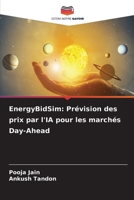 EnergyBidSim: Prévision des prix par l'IA pour les marchés Day-Ahead 6209098347 Book Cover