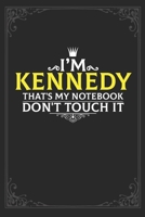 I'm Kennedy that's my notebook don't touch it: Lined notebook / Journal Gift, 121 pages Soft Cover, Matte finish / best gift for Kennedy 1651119872 Book Cover