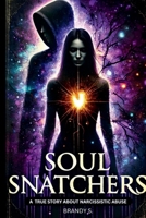Soul Snatchers: A true story about narcissistic abuse B0DJKZKWB9 Book Cover