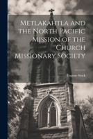 Metlakahtla and the North Pacific Mission of the Church Missionary Society 935738474X Book Cover