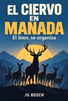 EL CIERVO EN MANADA: El bien, se organiza (POLITICA Y ACTUALIDAD) (Spanish Edition) B0HHZ77XLV Book Cover