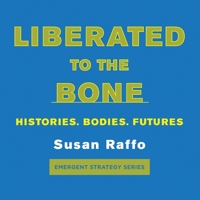 Liberated to the Bone: Histories. Bodies. Futures. 1849354650 Book Cover