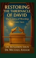 Restoring The Tabernacle of David: The Centre of Worship volume 2 B0F8NL23KQ Book Cover