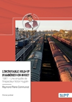 L'incroyable hold-up d'Ambérieu-en-Bugey: 1961 - Une enquête de l'inspecteur Victor Hugolin 238153959X Book Cover