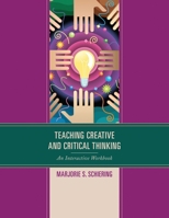 Teaching Creative and Critical Thinking: An Interactive Workbook 1475819617 Book Cover
