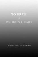 To Draw a Broken Heart 1072592436 Book Cover