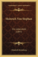 Heinrich Von Stephan: Ein Lebensbild (1897) 1271411059 Book Cover