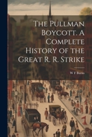 The Pullman Boycott. A Complete History of the Great R. R. Strike 1021921076 Book Cover