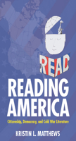 Reading America: Citizenship, Democracy, and Cold War Literature 1625342357 Book Cover