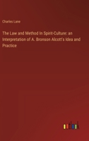 The Law and Method In Spirit-Culture: an Interpretation of A. Bronson Alcott's Idea and Practice 3385115930 Book Cover