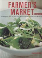 Farmer's Market Cookbook: Making the Most of Fresh and Seasonal Produce with Over 140 Recipes 1843097001 Book Cover